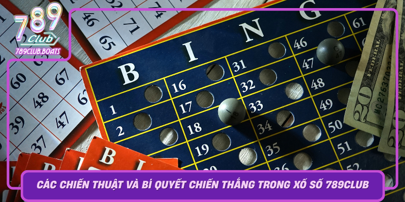 Cac Chien Thuat Va Bi Quyet Chien Thang Trong Xo So 789Club